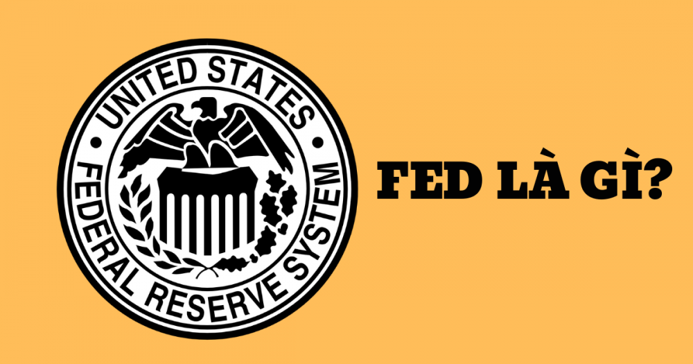 Fed là tổ chức gì? Vì sao Fed có tầm ảnh hướng lớn?
